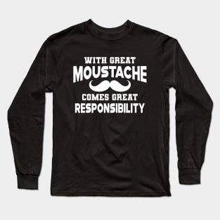 Moustache - With great moustache come with great responsibility Long Sleeve T-Shirt